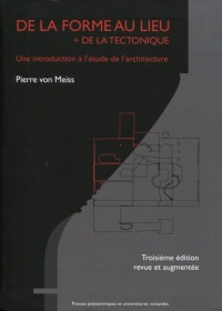  Pierre von Meiss — De la forme au lieu + de la tectonique Une introduction à l'étude de l'architecture.