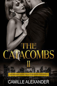 Camille Alexander — The Catacombs II: An Obsessed Alpha Billionaire Romance (Book 3)