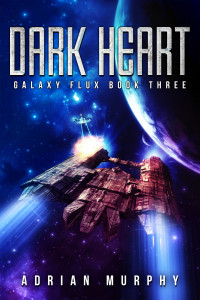 Adrian Murphy — Dark Heart: A Sci-Fi Action-Adventure Thriller (Galaxy Flux Series Book 3)