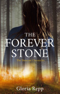 Gloria Repp — The Forever Stone (The Dumont Chronicles Book 1)