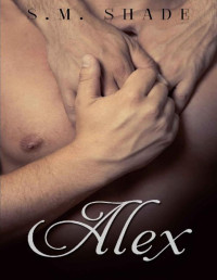 S.M. Shade — Alex: An M/M Romance (Striking Back Book 4)
