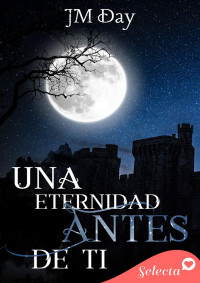 J.M. Day — Una eternidad antes de ti