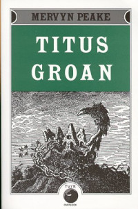 Mervyn Peake — Titus Groan - Gormenghast, Book 1