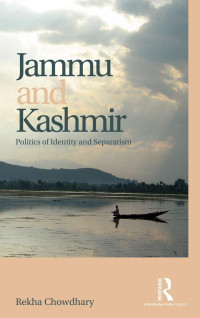 Chowdhary, Rekha — Jammu and Kashmir: Politics of Identity and Separatism