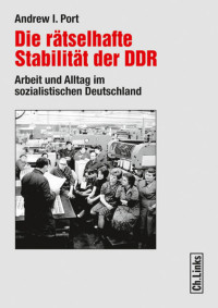 Andrew I. Port — Die rätselhafte Stabilität der DDR