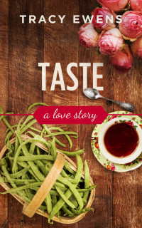 Tracy Ewens — Taste: A Love Story