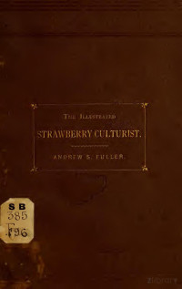 Fuller, Andrew S. (Andrew Samuel), 1828-1896 — The illustrated strawberry culturist: