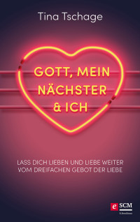 Tina Tschage; — Gott, mein Nchster und ich