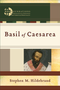 Hildebrand, Stephen M.; — Basil of Caesarea (Foundations of Theological Exegesis and Christian Spirituality)