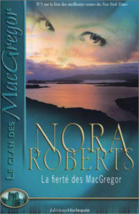 Roberts, Nora [Roberts, Nora] — La fierté des MacGregor 
