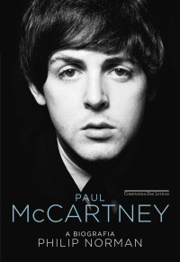 Philip Norman — Paul McCartney - A biografia