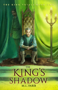 M. L. Farb — The King's Shadow (The King Trials Book 2)