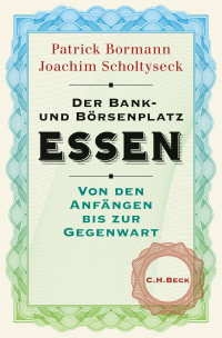 Joachim Scholtyseck;Patrick Bormann; — Der Bank- und Brsenplatz Essen