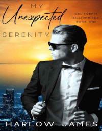 Harlow James — My Unexpected Serenity: California Billionaires Book 1