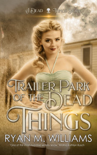 Ryan M. Williams — Trailer Park of the Dead Things