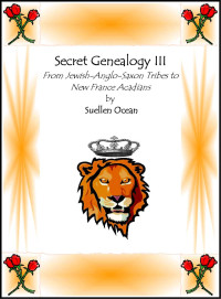 Suellen Ocean — Secret Genealogy III: From Jewish Anglo-Saxon Tribes to New France Acadians (Secret Genealogy Book Series 3)