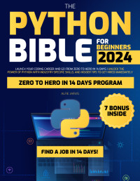 Jarvis, Alfie — The Python Bible for Beginners: Launch Your Coding Career and go from Zero to Hero in 14 Days | Unlock the Power of Python with Industry-Specific Skills, and Insider Tips to Get Hired Immediately