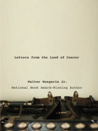 Walter Wangerin Jr.; — Letters From the Land of Cancer