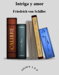 Friedrich von Schiller — Intriga y amor