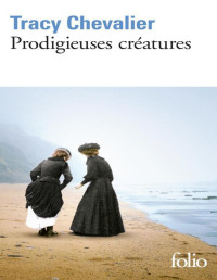 Tracy Chevalier [Chevalier, Tracy] — Prodigieuses créatures