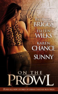 Patricia Briggs & Karen Chance & Eileen Wilks & Sunny Chen — On The Prowl