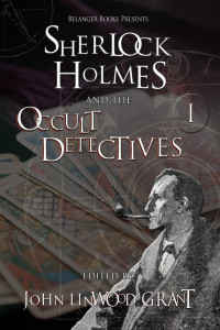 John Linwood Grant & Rebecca Buchanan & Christopher Degni & Naching T. Kassa & David Marcum — Sherlock Holmes and the Occult Detectives Volume One