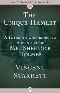 Vincent. Starrett — UNIQUE HAMLET: A Hitherto Unchronicled Adventure of Mr. Sherlock Holmes