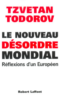 Tzvetan TODOROV & Todorov Tzvetan — Le Nouveau désordre mondial