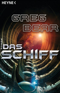 Bear, Greg [Bear, Greg] — Das Schiff