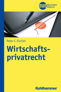 Fischer, Peter C. — Wirtschaftsprivatrecht