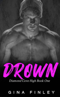 Gina Finley — Drown: A Dark High School Bully Romance (Diamond Cove High Book 1)