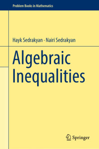 Hayk Sedrakyan & Nairi Sedrakyan [Sedrakyan, Hayk & Sedrakyan, Nairi] — Algebraic Inequalities