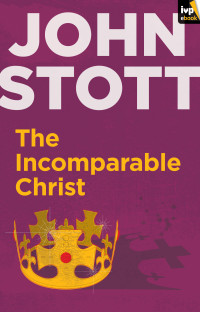 John Stott; — The Incomparable Christ