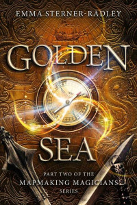Emma Sterner-Radley — Golden Sea (Mapmaking Magicians Book 2)