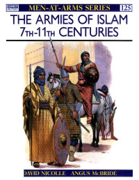 David Nicolle — The Armies of Islam: 7th-11th Centuries