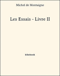 Michel De Montaigne — Les Essais - Livre II (French Edition)