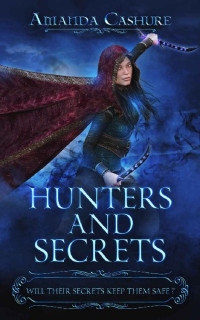 Amanda Cashure [Cashure, Amanda] — Hunters and Secrets: Will their secrets keep them safe?