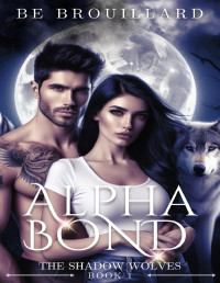 BE Brouillard — Alpha Bond: A Fated Mate Romance (The Shadow Wolves Book 1)