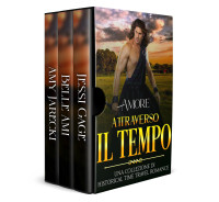 Ami, Belle & Jarecki, Amy & Gage, Jessi — Amore attraverso il Tempo: Una Collezione di Historical Time Travel Romance (Italian Edition)