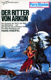 Kneifel, Hans — [Perry Rhodan - Planetenromane 0092] • Der Ritter von Arkon