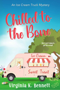 Virginia K. Bennett — Chilled to the Bone (Ice Cream Truck Mystery 1)