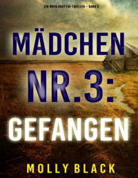 Molly Black — Mädchen Nr.3: Gefangen (Ein Maya Gray FBI-Thriller – Band 3)