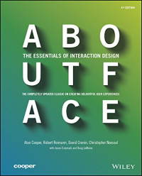 Alan Cooper, Robert Reimann, David Cronin, Christopher Noessel — About Face: The Essentials of Interaction Design 4th Edition