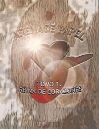 CLAUDIA IRINA ROMERO MERCADO — TOMO 1. REINA DE CORAZONES. 1. PARTE.: FEO Y HERMOSA (ARENA DE PAPEL) (Spanish Edition)