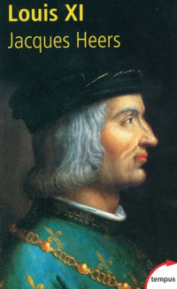 Jacques Heers [Heers, Jacques] — Louis XI