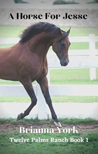Brianna York [York, Brianna] — A Horse for Jesse: Twelve Palms Ranch Book 1