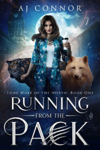 A J Connor — Running from the Pack (Lone Wolf of the North Book 1)