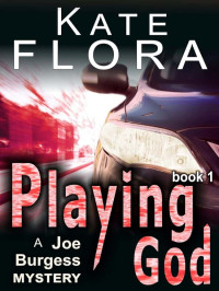 Flora, Kate — Joe Burgess Mystery 01-Playing God