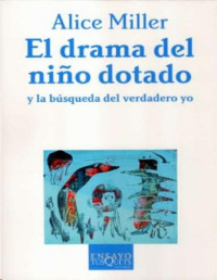 Alice Miller — El Drama Del Niño Dotado