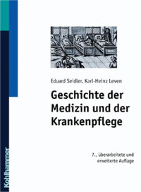 Eduard Seidler & Karl-Heinz Leven — Geschichte der Medizin und der Krankenpflege